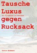 Cover: 9783837022810 | Tausche Luxus gegen Rucksack | mit 55 Aufbruch ins Abenteuer... | Buch