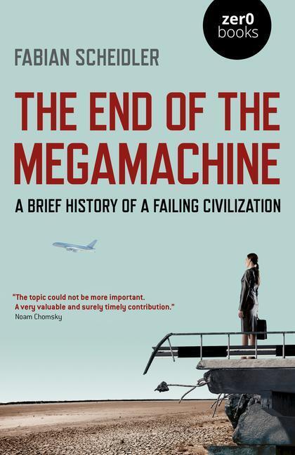 Cover: 9781789042719 | The End of the Megamachine | A Brief History of a Failing Civilization