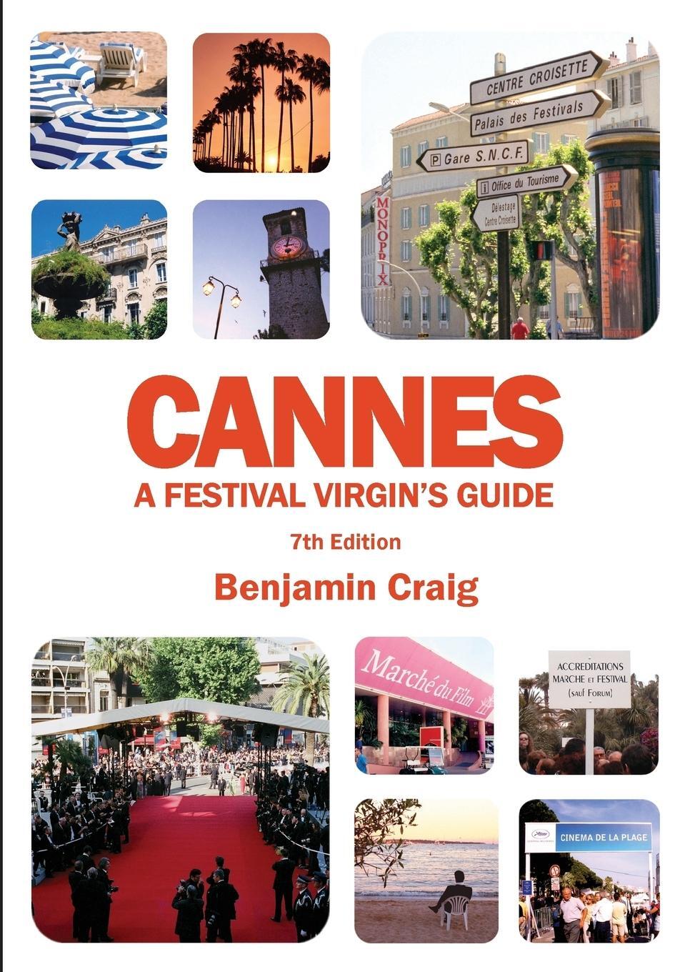 Cover: 9781999996109 | Cannes - A Festival Virgin's Guide (7th Edition) | Benjamin Craig