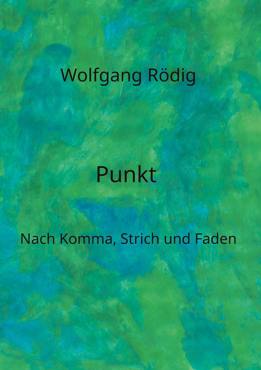 Cover: 9783758322600 | Punkt | Nach Komma, Strich und Faden | Wolfgang Rödig | Taschenbuch