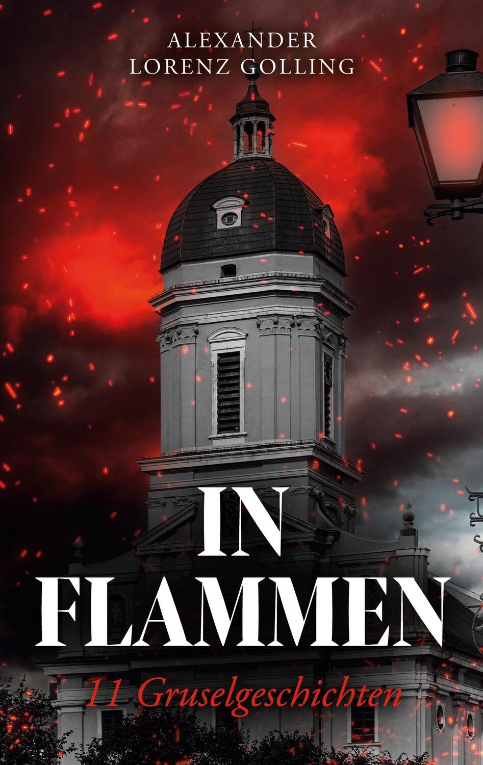 Cover: 9783758343148 | In Flammen | 11 Gruselgeschichten | Alexander Lorenz Golling | Buch