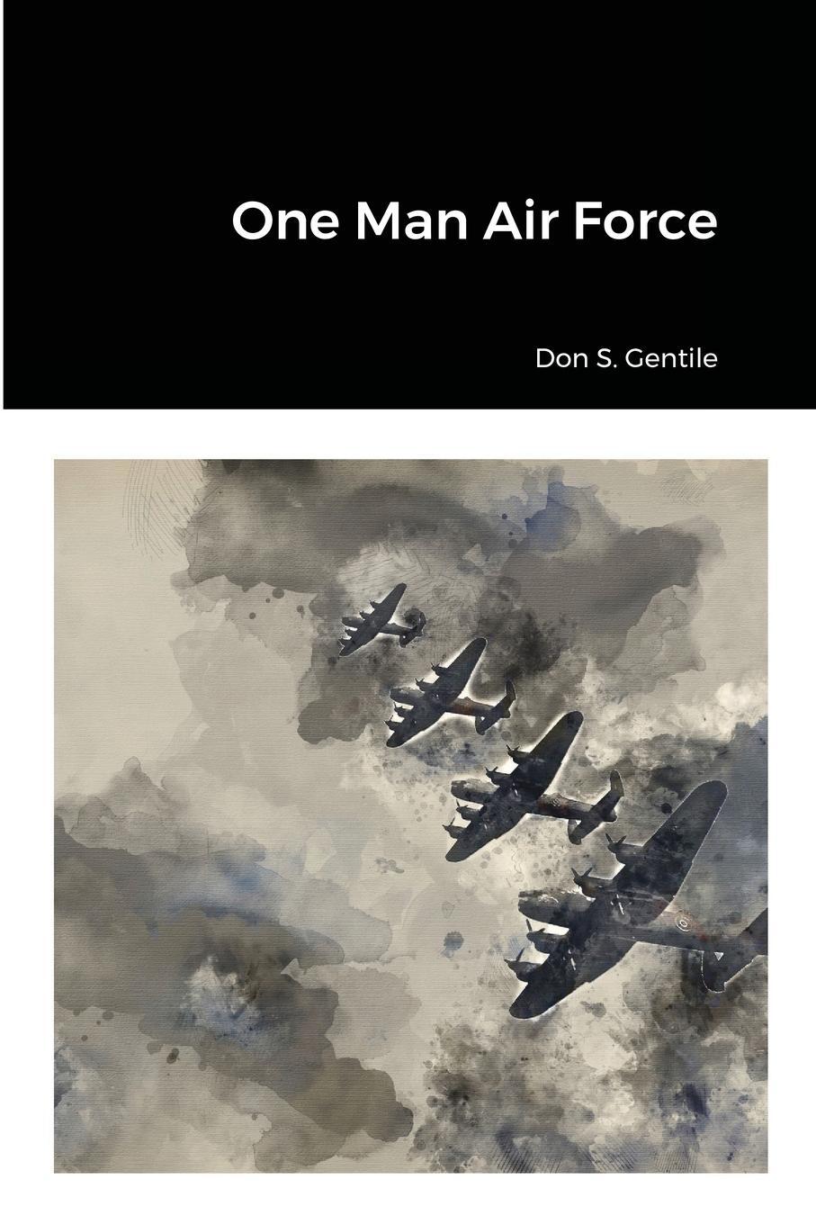Cover: 9781716865541 | One Man Air Force | Don S. Gentile | Taschenbuch | Paperback | 2020