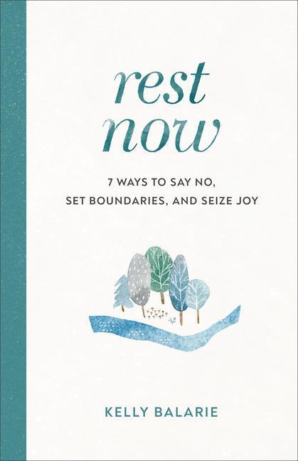 Cover: 9780801094972 | Rest Now - 7 Ways to Say No, Set Boundaries, and Seize Joy | Balarie