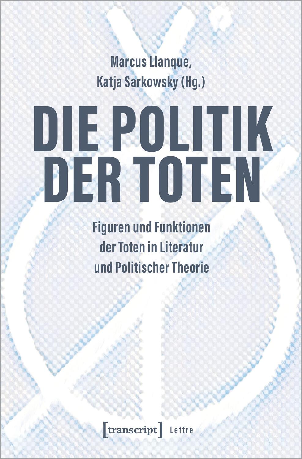 Cover: 9783837664409 | Die Politik der Toten | Marcus Llanque (u. a.) | Taschenbuch | Lettre