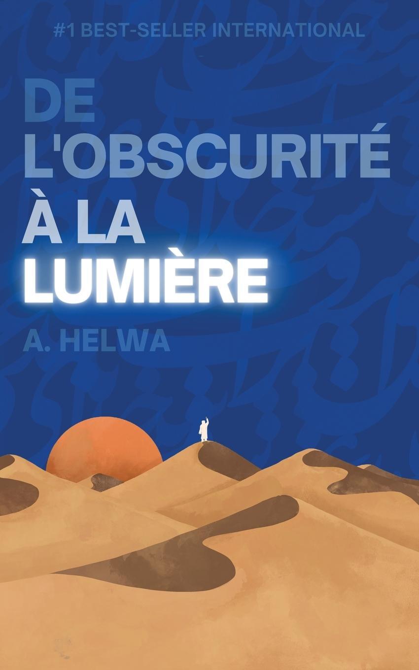 Cover: 9781957415109 | De L'obscurité à la Lumière | A. Helwa | Taschenbuch | Paperback