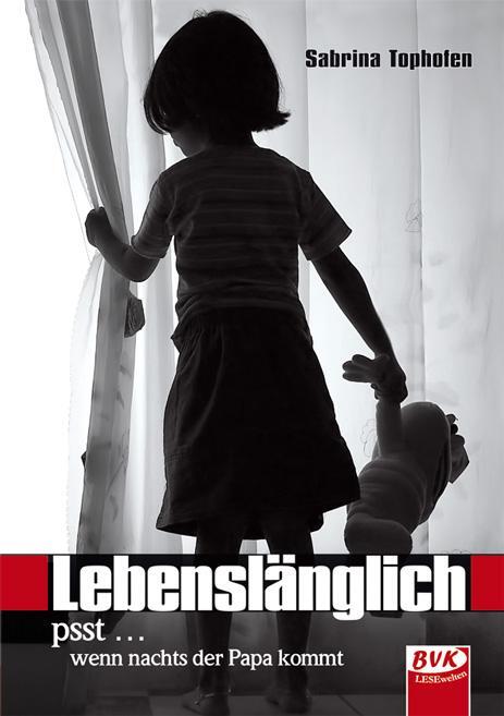 Cover: 9783867405621 | Lebenslänglich | psst ... wenn nachts der Papa kommt | Tophofen | Buch