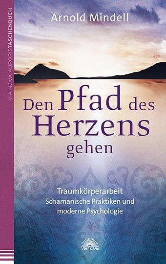 Cover: 9783866162563 | Den Pfad des Herzens gehen | Arnold Mindell | Taschenbuch | Deutsch