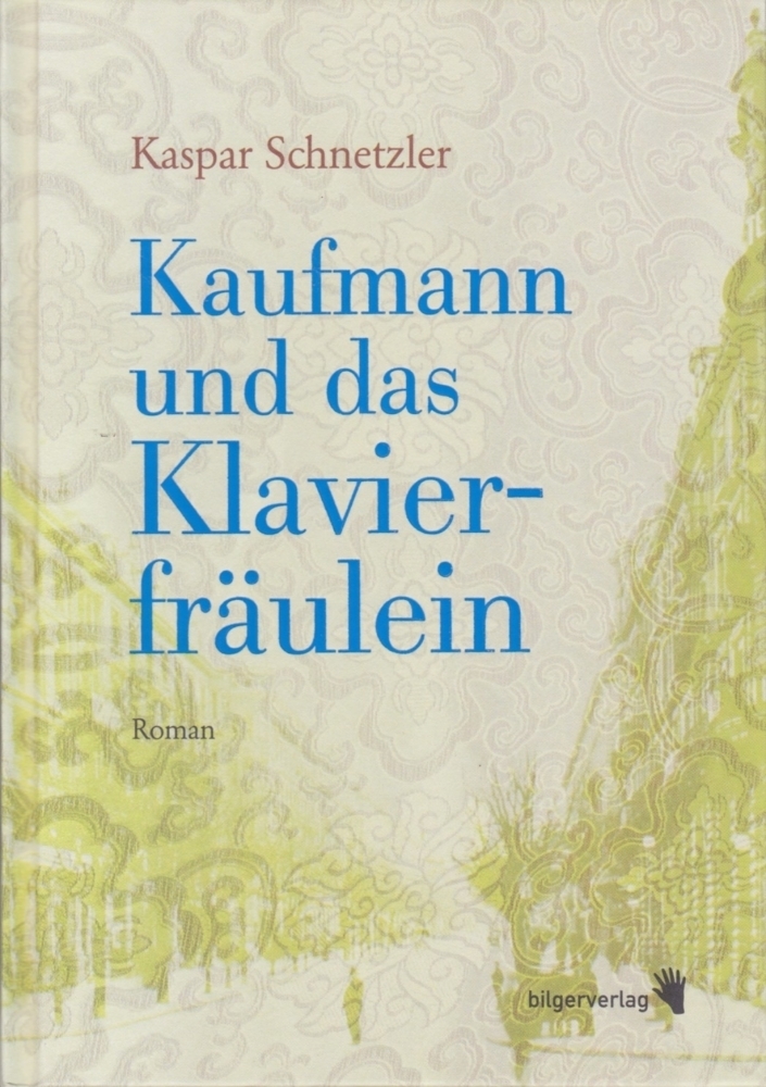Cover: 9783037620120 | Kaufmann und das Klavierfräulein | Roman | Kaspar Schnetzler | Buch