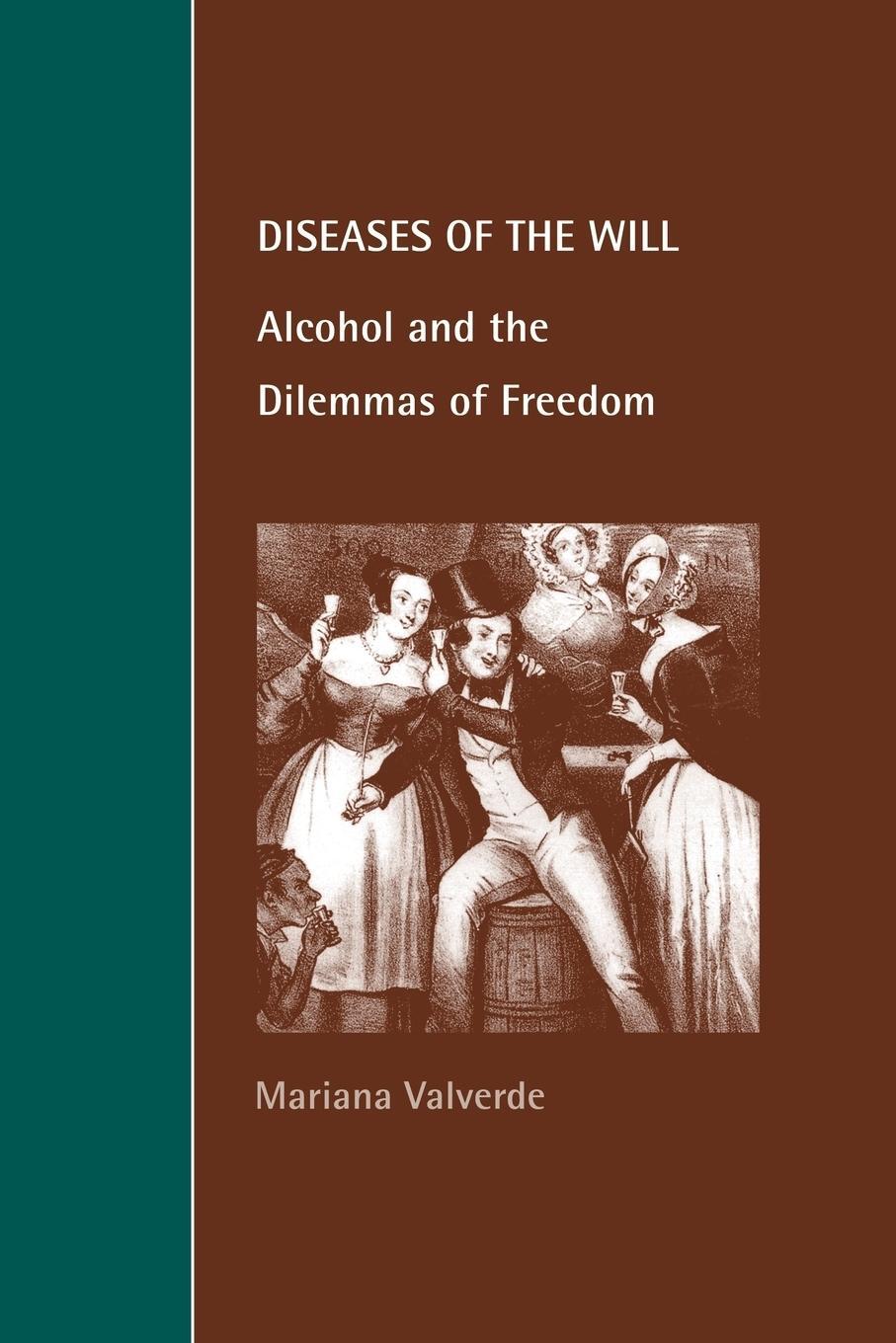 Cover: 9780521644693 | Diseases of the Will | Alcohol and the Dilemmas of Freedom | Valverde