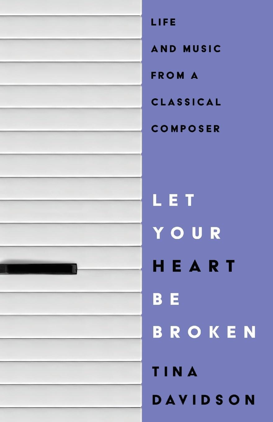 Cover: 9781633376960 | Let Your Heart Be Broken | Life and Music from a Classical Composer