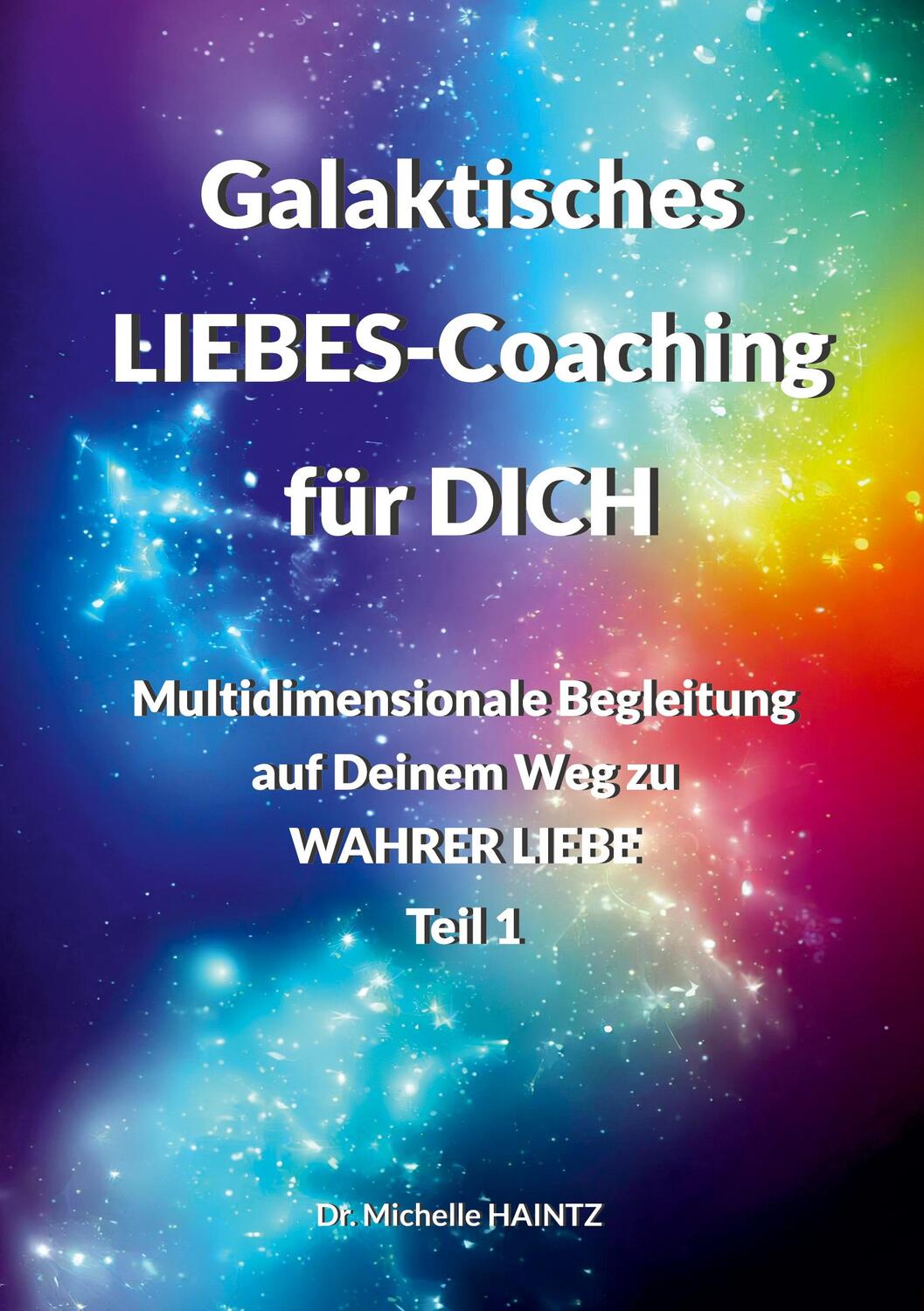 Cover: 9783967382204 | Galaktisches LIEBES-Coaching für DICH | Michelle Haintz | Taschenbuch