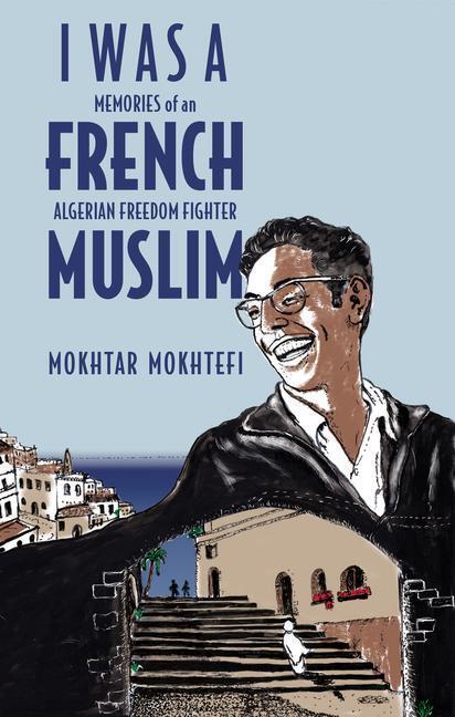 Cover: 9781635421804 | I Was A French Muslim | Memories of an Algerian Freedom Fighter | Buch