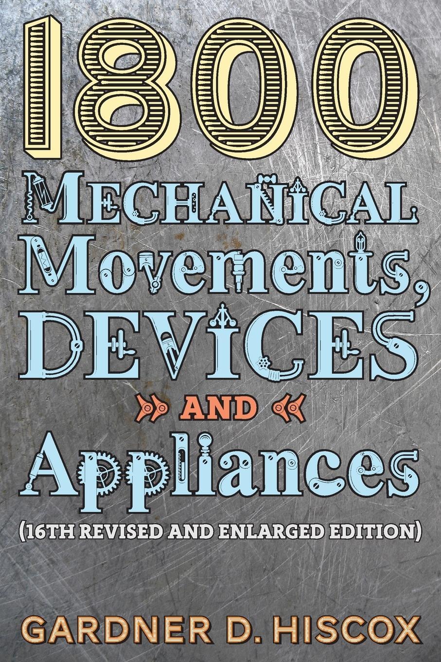 Cover: 9781621389750 | 1800 Mechanical Movements, Devices and Appliances (16th enlarged...