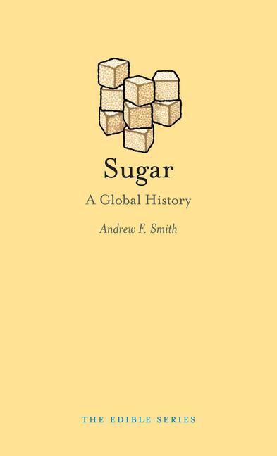 Cover: 9781780234342 | Sugar | A Global History | Andrew F. Smith | Buch | Edible | Gebunden