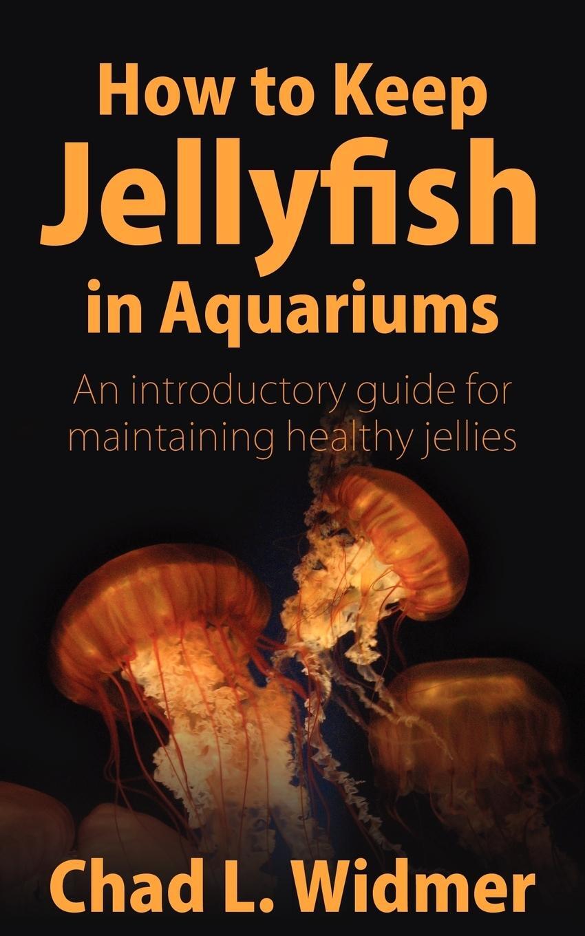 Cover: 9781604941265 | How to Keep Jellyfish in Aquariums | Chad L. Widmer | Taschenbuch