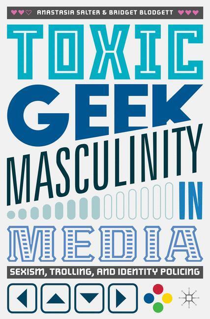 Cover: 9783319660769 | Toxic Geek Masculinity in Media | Bridget Blodgett (u. a.) | Buch