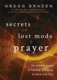 Cover: 9781781807491 | Secrets of the Lost Mode of Prayer | Gregg Braden | Englisch | 2018