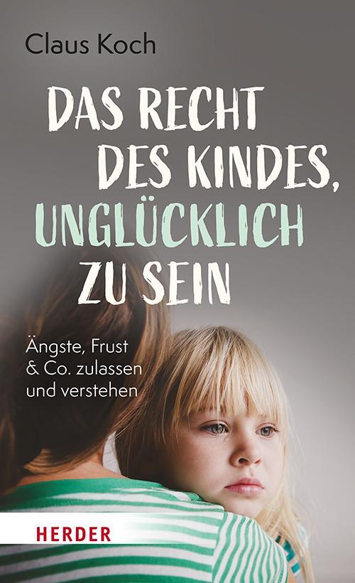 Cover: 9783451601217 | Das Recht des Kindes, unglücklich zu sein | Claus Koch | Taschenbuch