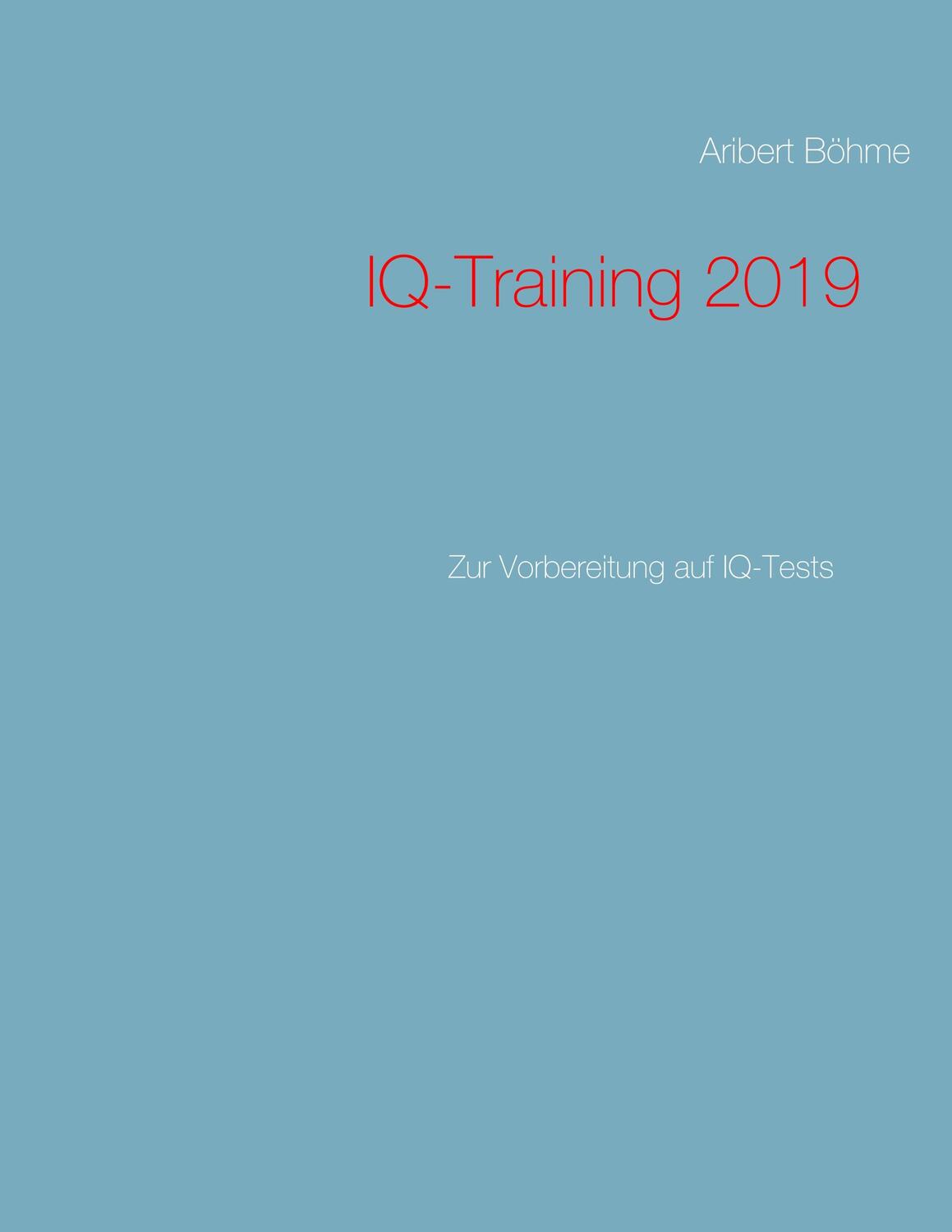 Cover: 9783748130154 | IQ-Training 2019 | Zur Vorbereitung auf IQ-Tests | Aribert Böhme