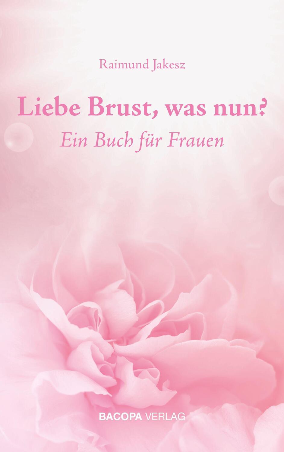 Cover: 9783903071803 | Liebe Brust, was nun? | Ein Buch für Frauen. | Raimund Jakesz | Buch