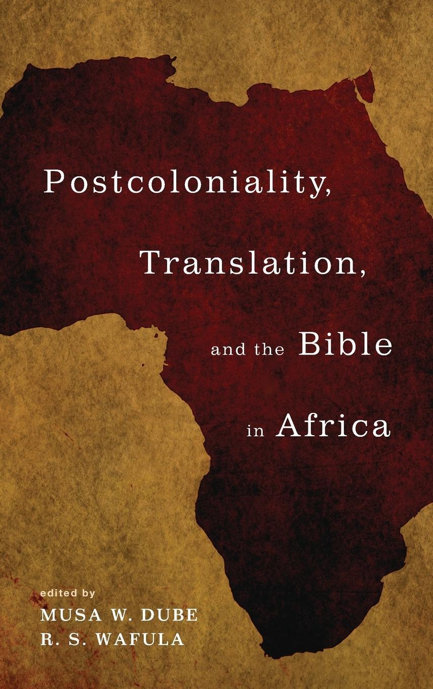 Cover: 9781498295161 | Postcoloniality, Translation, and the Bible in Africa | Wafula R. S.