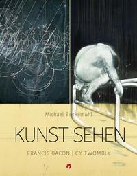 Cover: 9783957790750 | Kunst sehen - Francis Bacon / Cy Twombly | Michael Bockemühl | Buch