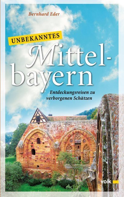 Cover: 9783862220151 | Unbekanntes Mittelbayern | Entdeckungsreisen zu verborgenen Schätzen