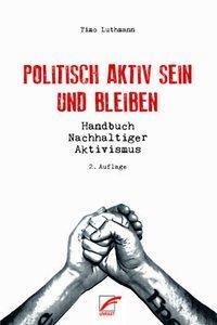 Cover: 9783897712508 | Politisch aktiv sein und bleiben | Handbuch Nachhaltiger Aktivismus