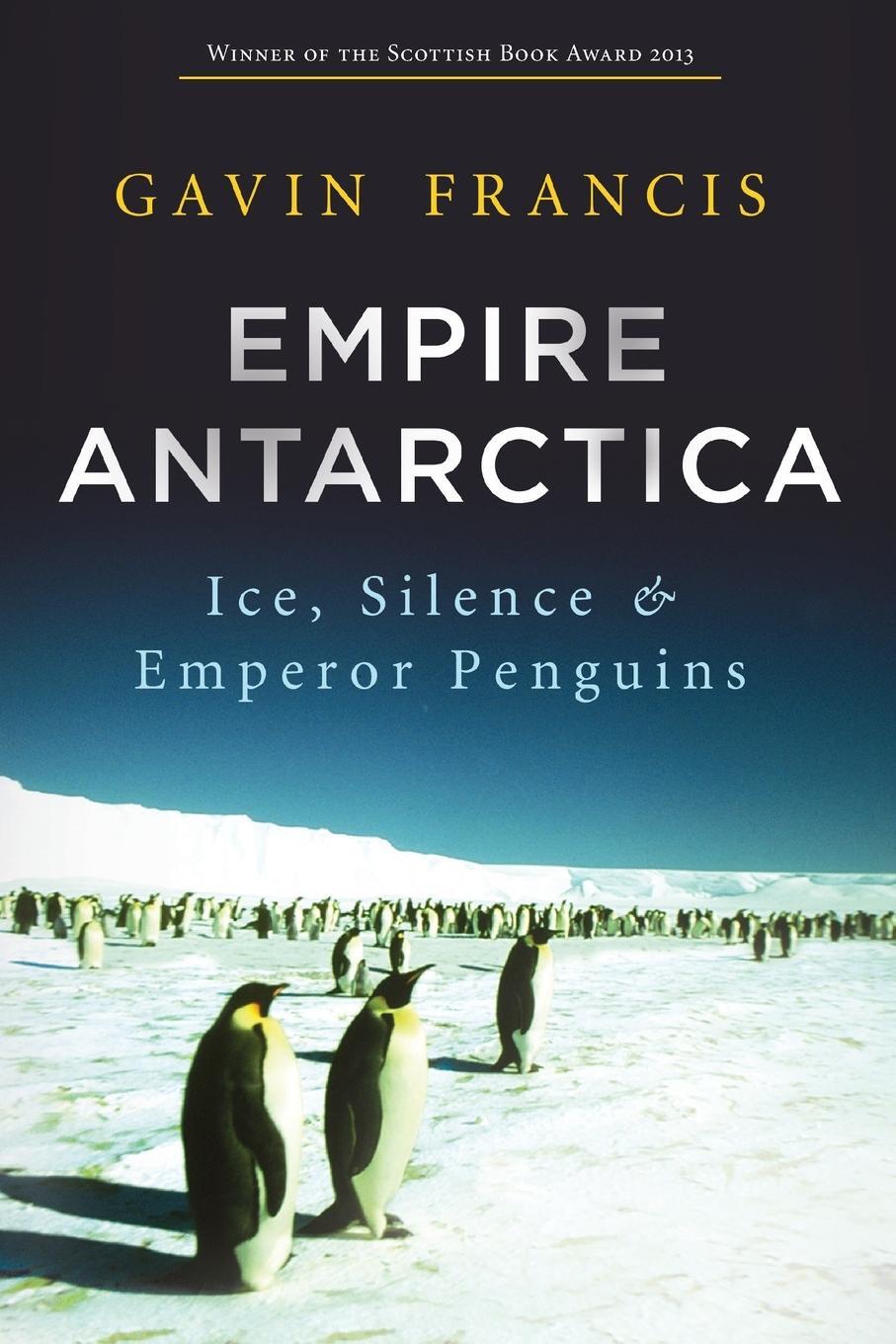 Cover: 9781619023406 | Empire Antarctica | Ice, Silence and Emperor Penguins | Gavin Francis