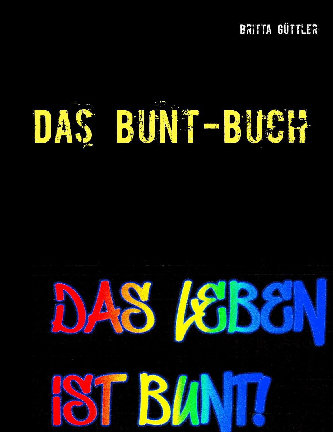 Cover: 9783746075488 | Das Bunt-Buch | Ein Projektbuch | Britta Güttler | Taschenbuch