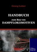 Cover: 9783861952527 | Handbuch zum Bau von Dampflokomotiven | Georg Lotter | Taschenbuch