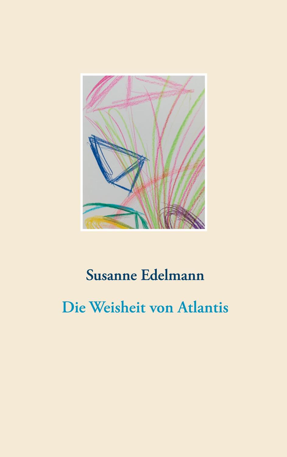 Cover: 9783751958905 | Die Weisheit von Atlantis | Susanne Edelmann | Taschenbuch