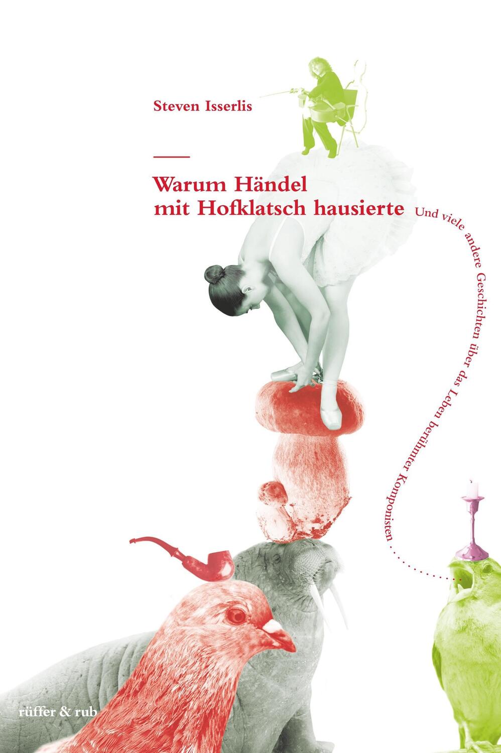 Cover: 9783907625361 | Warum Händel mit Hofklatsch hausierte | Steven Isserlis | Taschenbuch