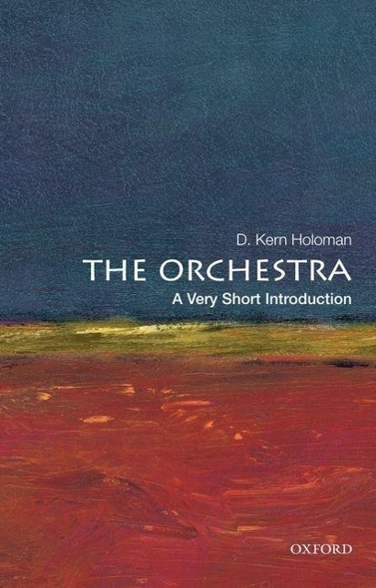 Cover: 9780199760282 | The Orchestra: A Very Short Introduction | D Kern Holoman | Buch