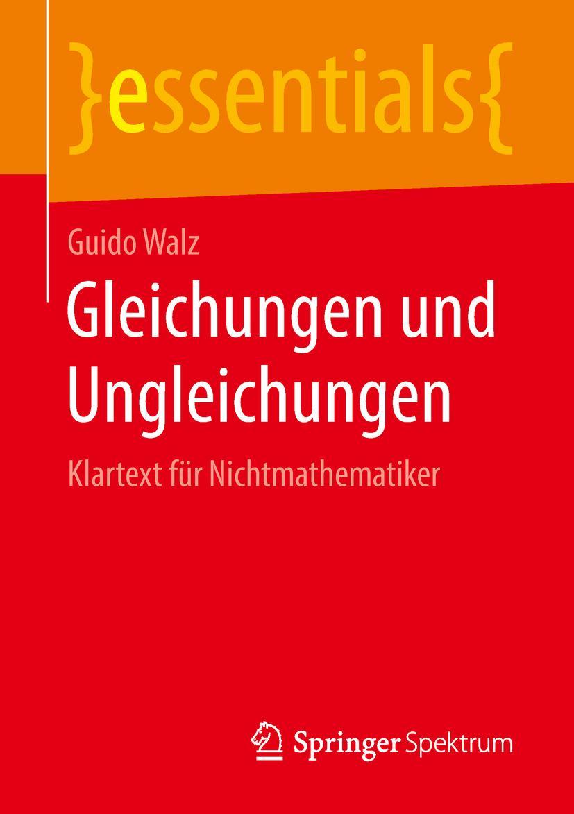 Cover: 9783658216689 | Gleichungen und Ungleichungen | Klartext für Nichtmathematiker | Walz