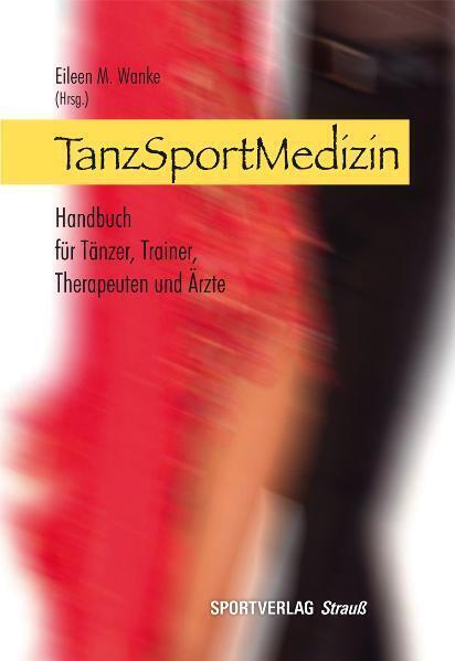 Cover: 9783868840025 | TanzSportMedizin | Handbuch für Tänzer, Trainer, Therapeuten und Ärzte