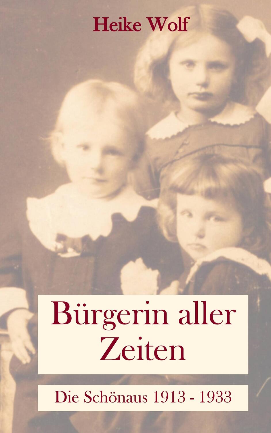 Cover: 9783748141266 | Bürgerin aller Zeiten | Die Schönaus 1913 - 1933 | Heike Wolf | Buch