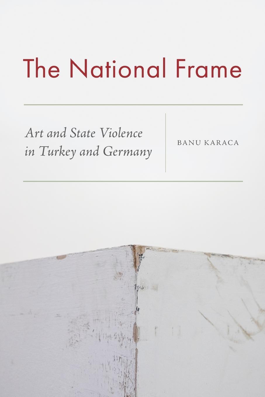 Cover: 9780823290215 | The National Frame | Art and State Violence in Turkey and Germany