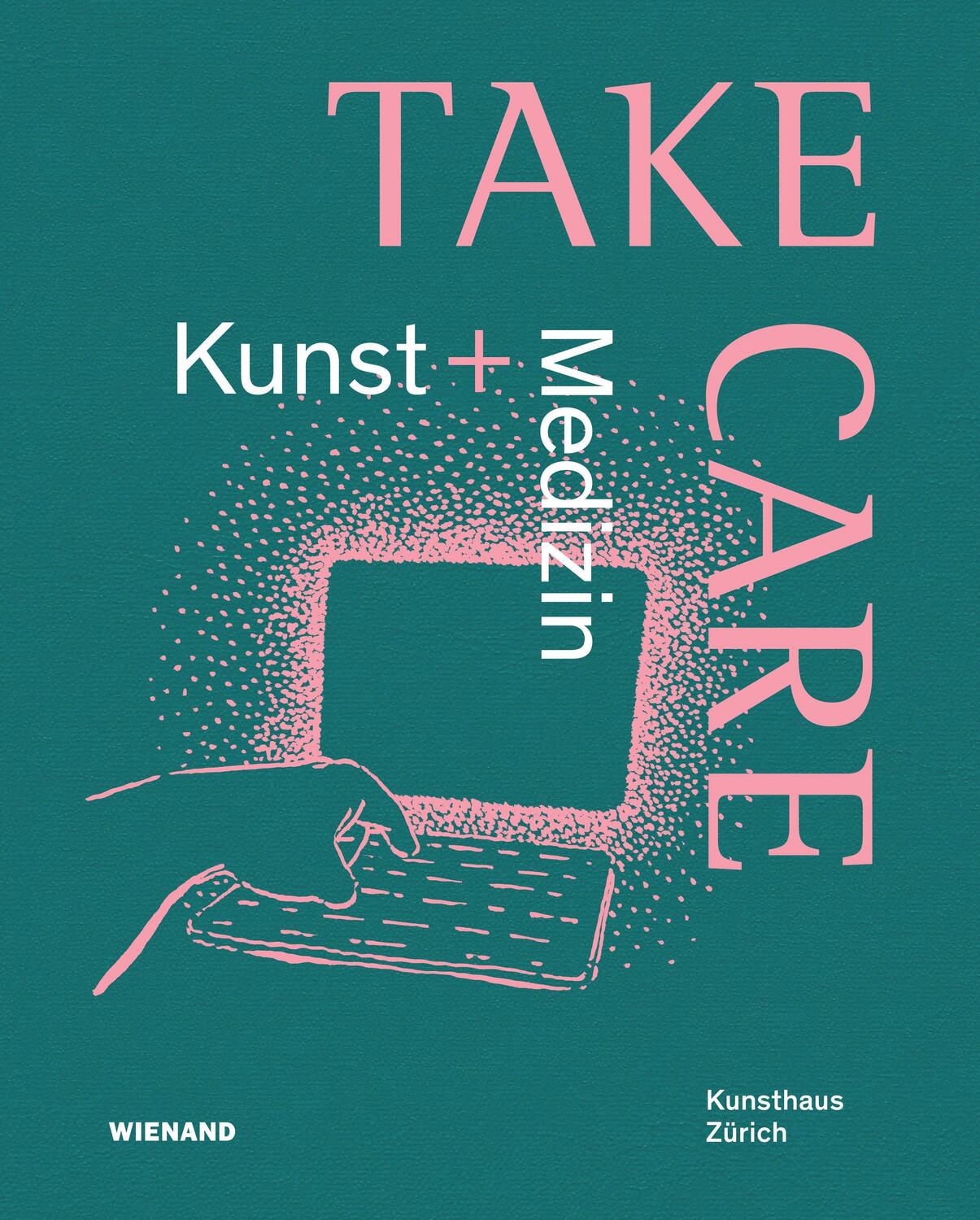 Cover: 9783868327045 | Take Care: Kunst und Medizin | Taschenbuch | Deutsch | 2022 | Wienand