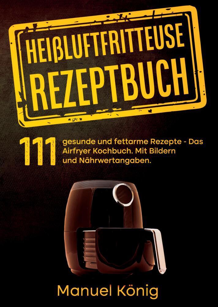 Cover: 9783347977440 | Heißluftfritteuse Rezeptbuch | Manuel König (u. a.) | Buch | Deutsch