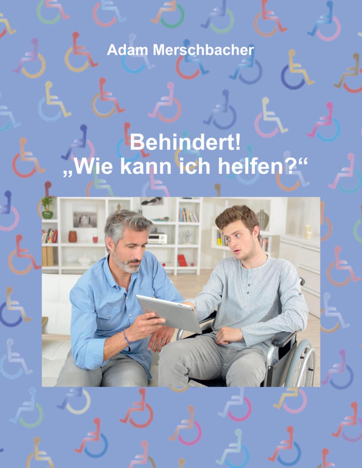 Cover: 9783347076037 | Behindert! "Wie kann ich helfen"? | Adam Merschbacher | Buch | 296 S.