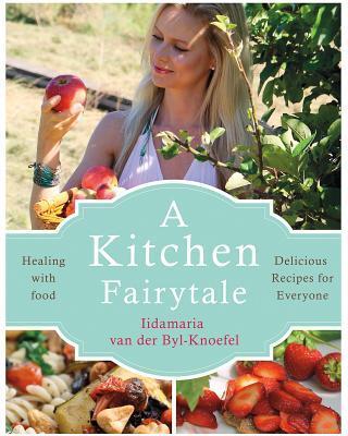 Cover: 9781781611340 | A Kitchen Fairytale | Healing with food | Iida van der Byl Knoefel