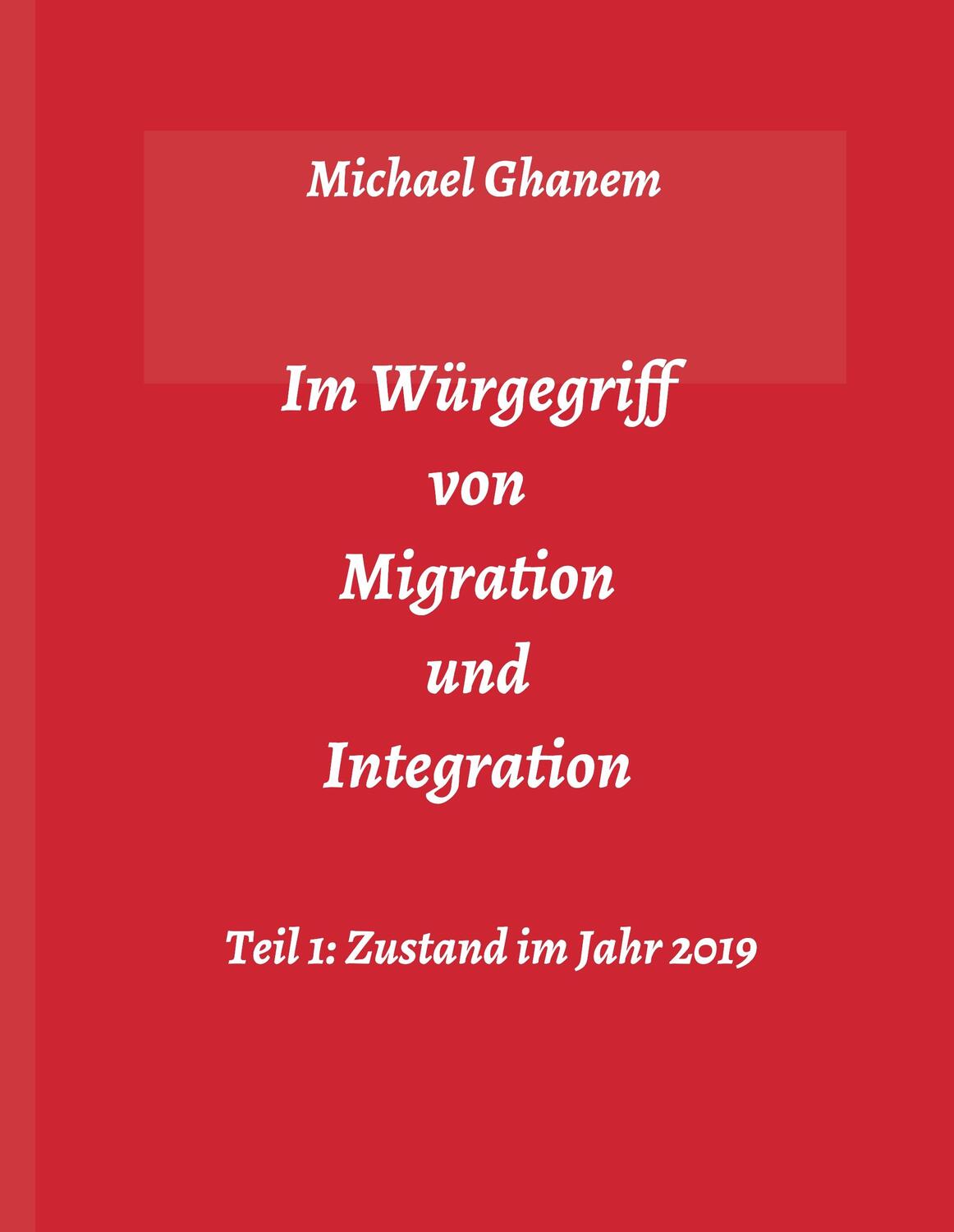 Cover: 9783748276180 | Im Würgegriff von Migration und Integration | Michael Ghanem | Buch