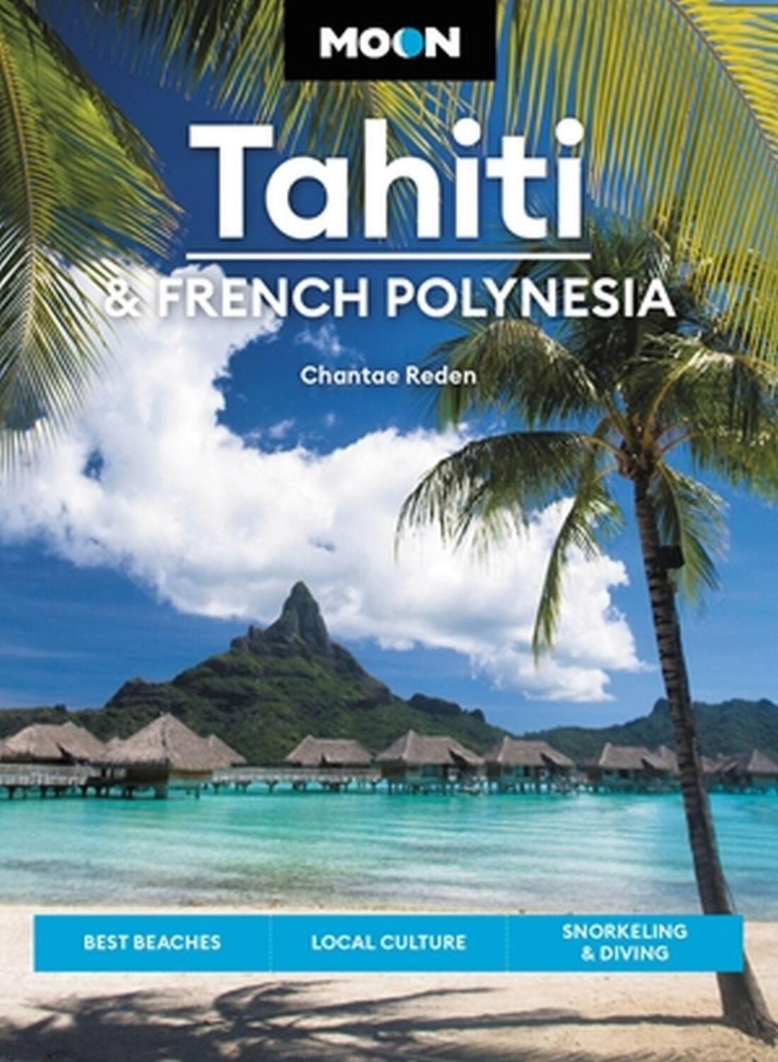 Cover: 9781640496293 | Moon Tahiti &amp; French Polynesia (First Edition) | Chantae Reden (u. a.)