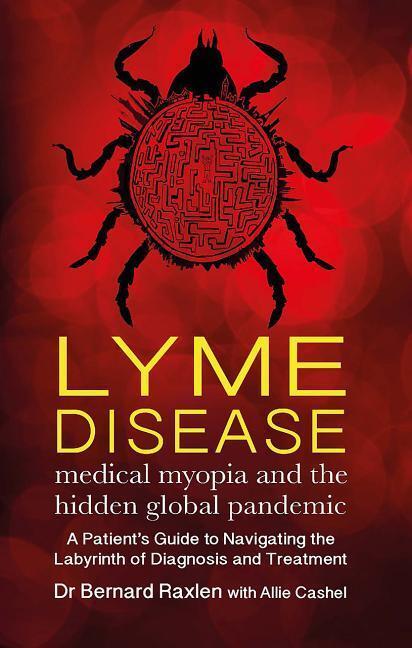 Cover: 9781781611302 | Lyme Disease - medical myopia and the hidden global pandemic | Raxlen