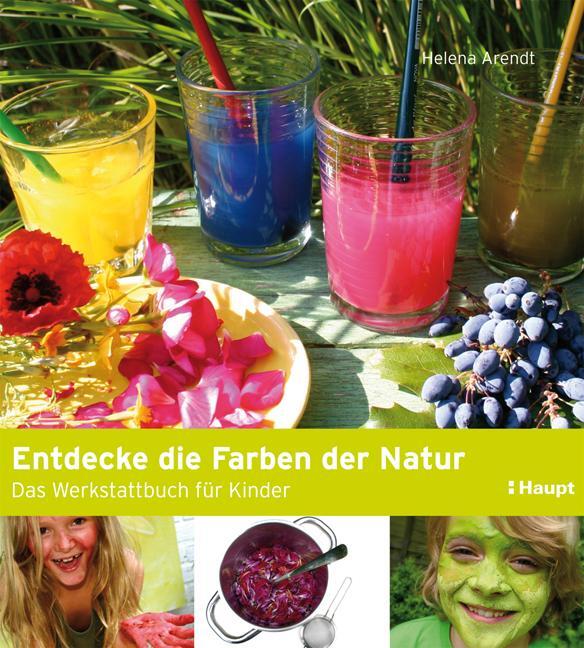 Cover: 9783258600437 | Entdecke die Farben der Natur | Das Werkstattbuch für Kinder | Arendt