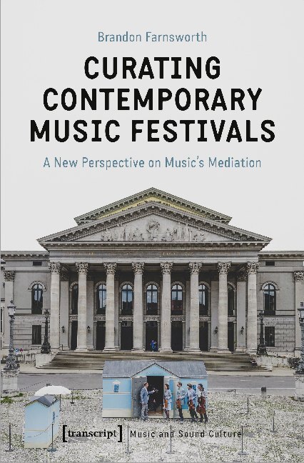 Cover: 9783837652437 | Curating Contemporary Music Festivals | Brandon Farnsworth | Buch