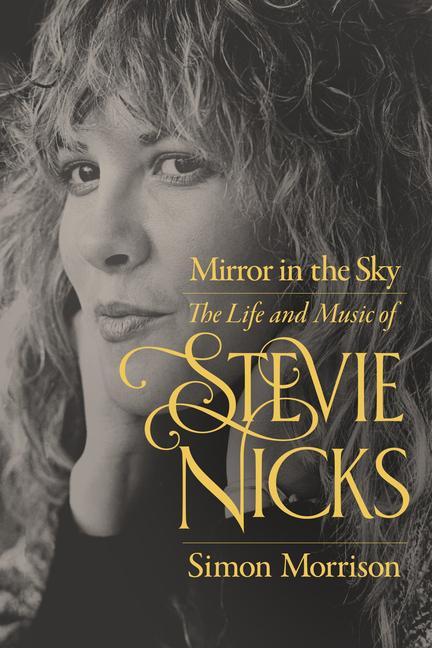 Cover: 9780520304437 | Mirror in the Sky | The Life and Music of Stevie Nicks | Morrison