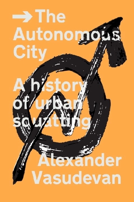 Cover: 9781781687864 | The Autonomous City | A History of Urban Squatting | Vasudevan | Buch