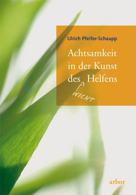 Cover: 9783867810289 | Achtsamkeit in der Kunst des (nicht) Helfens | Ulrich Pfeifer-Schaupp